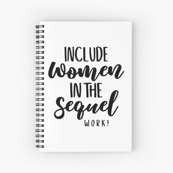 Include Women in the Sequel Spiral Notebook
