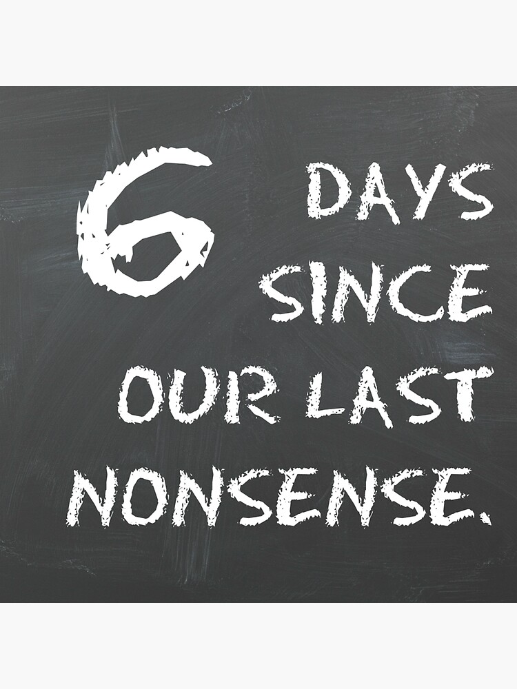 "6 days since our last nonsense" Sticker by herizon Redbubble