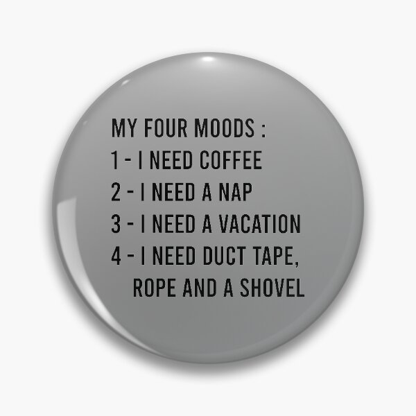 Item preview, My Four Moods I Need Coffee I Need A Nap I Need A Vacation I Need Duct Tape Rope And A Shovel designed and sold by MJLdesigns.