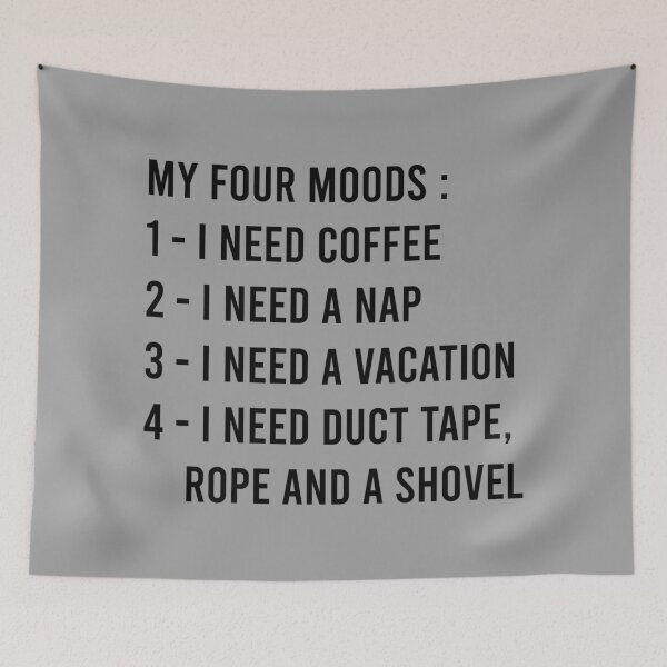 Item preview, My Four Moods I Need Coffee I Need A Nap I Need A Vacation I Need Duct Tape Rope And A Shovel designed and sold by MJLdesigns.