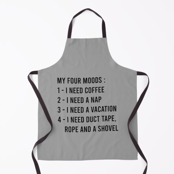 Item preview, My Four Moods I Need Coffee I Need A Nap I Need A Vacation I Need Duct Tape Rope And A Shovel designed and sold by MJLdesigns.