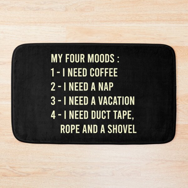 Item preview, My Four Moods I Need Coffee I Need A Nap I Need A Vacation I Need Duct Tape Rope And A Shovel designed and sold by MJLdesigns.