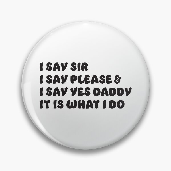 Item preview, I Say Sir,Please, and Yes Daddy Shirt, Funny Kinky BDSM Sub designed and sold by RoguePixel.