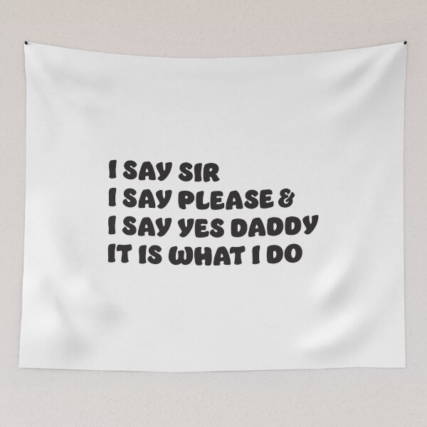 Item preview, I Say Sir,Please, and Yes Daddy Shirt, Funny Kinky BDSM Sub designed and sold by RoguePixel.