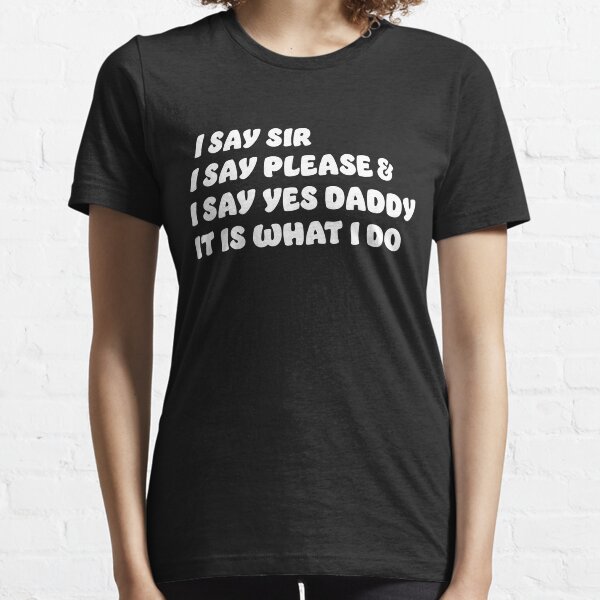 Well Behaved Good Subby BDSM DDLG Kinky Essential T-Shirt