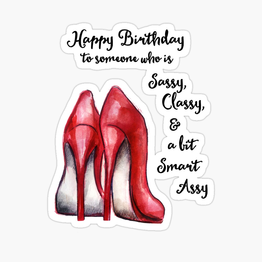 Sassy, Classy and a bit Smart Assy - Birthday