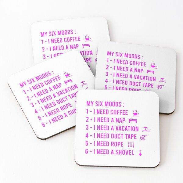Item preview, My six Moods I Need Coffee I Need A Nap I Need A Vacation I Need Duct Tape, I need Rope And I Need A Shovel designed and sold by MJLdesigns.