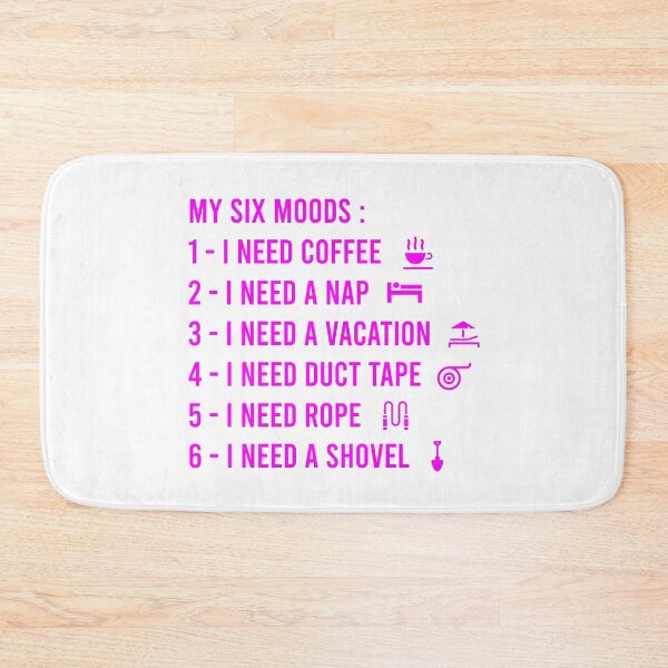 Item preview, My six Moods I Need Coffee I Need A Nap I Need A Vacation I Need Duct Tape, I need Rope And I Need A Shovel designed and sold by MJLdesigns.