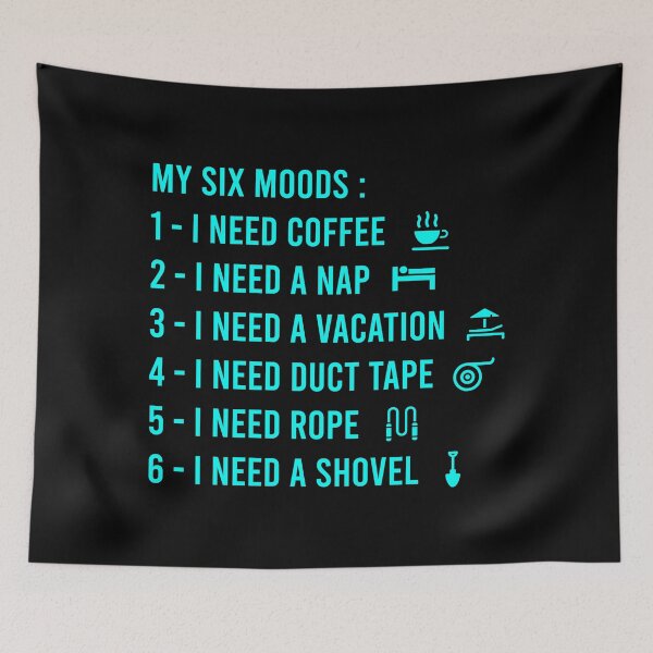 Item preview, My six Moods I Need Coffee I Need A Nap I Need A Vacation I Need Duct Tape, I need Rope And I Need A Shovel designed and sold by MJLdesigns.
