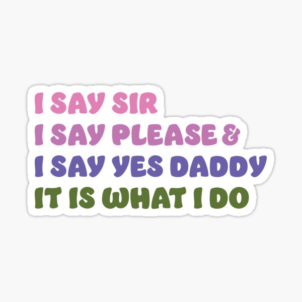 I Say Yes to Daddy It Is What I Do BDSM DDLG Fashion Colors Sticker