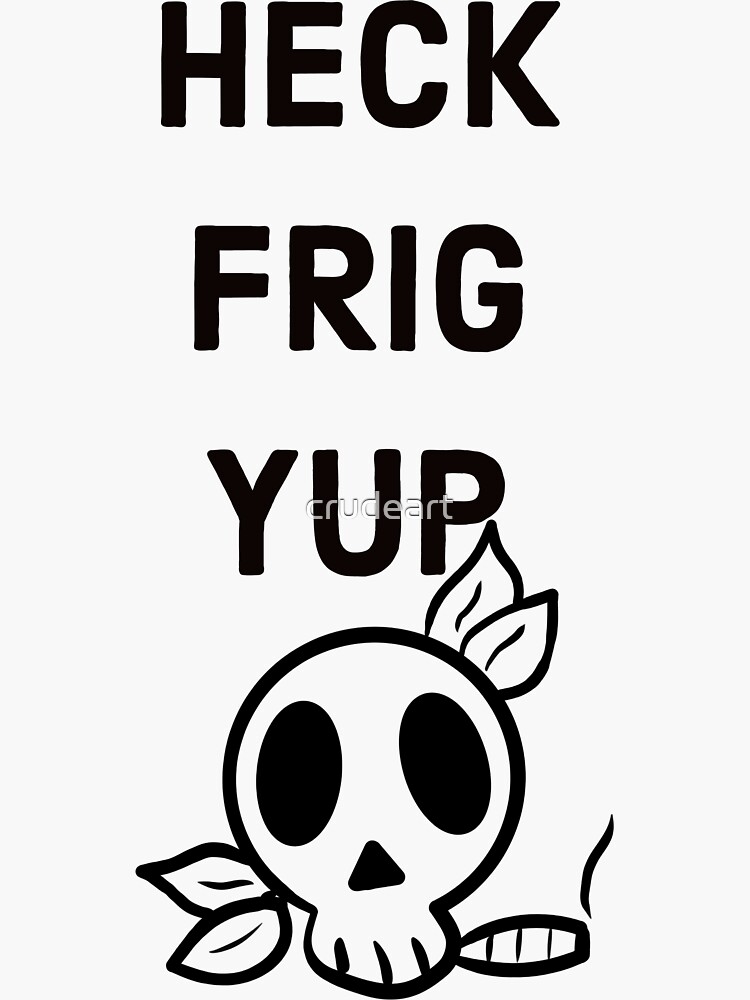 Heckfrigyup Black Sticker For Sale By Crudeart Redbubble