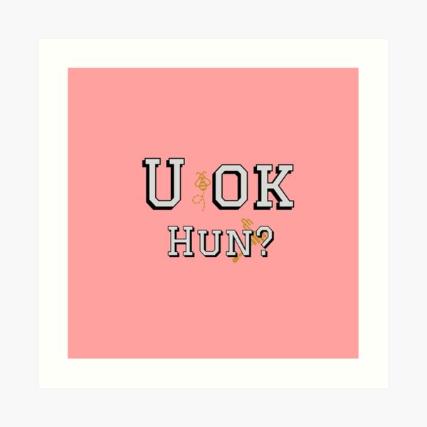U OK HUN? Art Print