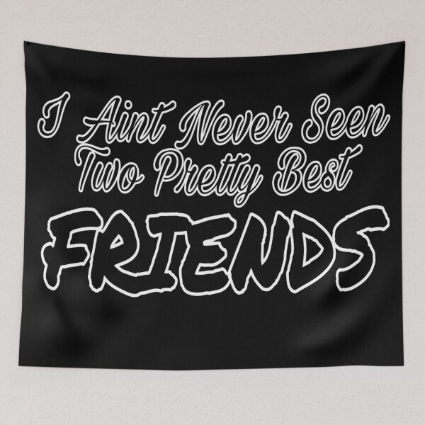 Item preview, I Aint Never Seen Two Pretty Best Friends designed and sold by Gordon Nelson.