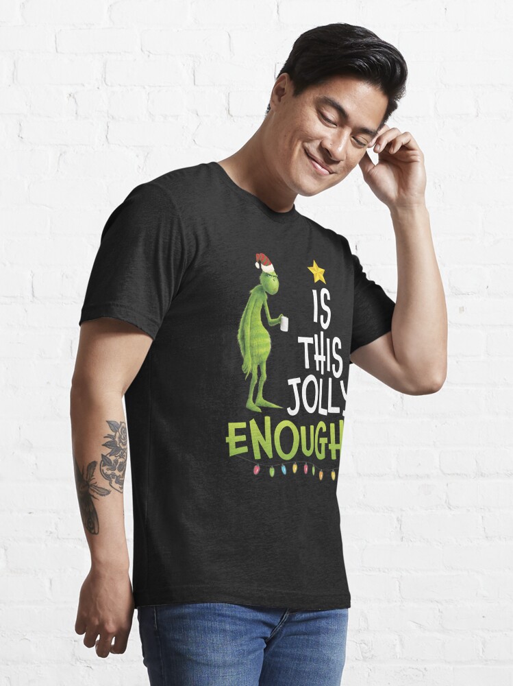 Discover G.rinch Is this jolly enough Noel merry christmas | Essential T-Shirt 