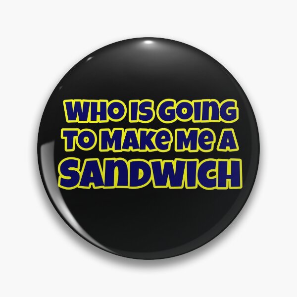 Item preview, Who Is Going To Make Me A Sandwich designed and sold by Willyboy16.