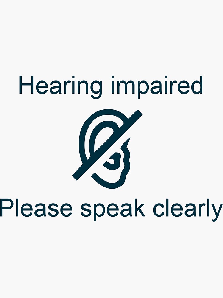 "Hearing impaired Please speak clearly, Sign Language" Sticker for Sale
