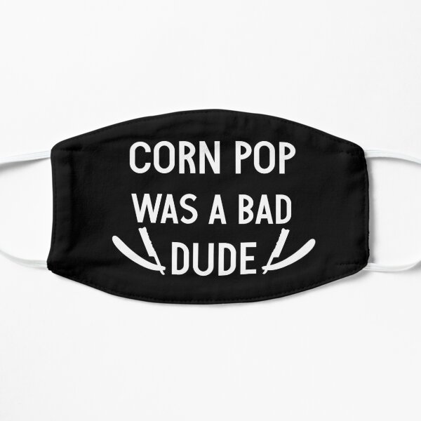 Corn Pop Was A Bad Dude - Joe Biden Flat Mask