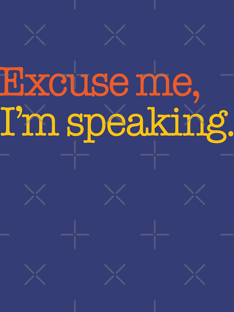 Excuse Me, I'm Speaking Quote from Kamala Harris by Desynamo