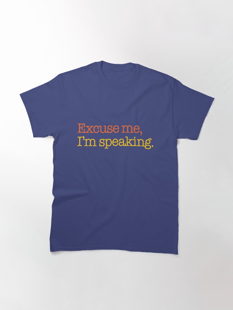 Alternate view of Excuse Me, I'm Speaking Quote from Kamala Harris Classic T-Shirt