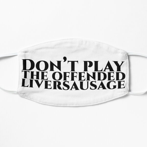 Don’t play the offended liversausage - schwarz Flache Maske