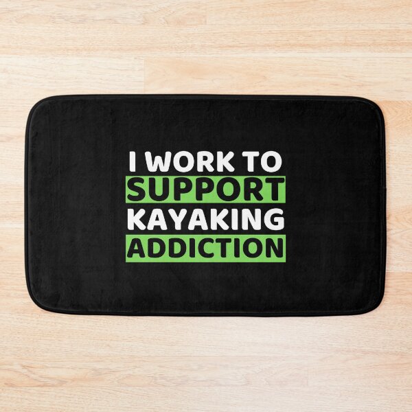 Item preview, I Work To Support Kayaking Addiction designed and sold by bifkee19.