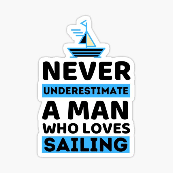 Item preview, Never Underestimate A Man Who Loves Sailing designed and sold by bifkee19.
