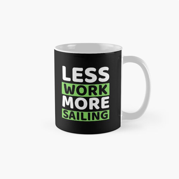 Item preview, Less Work More Sailing designed and sold by bifkee19.