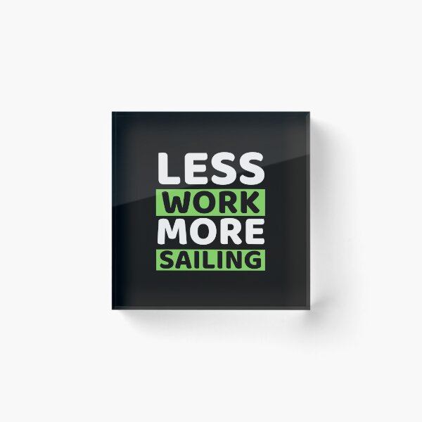 Item preview, Less Work More Sailing designed and sold by bifkee19.