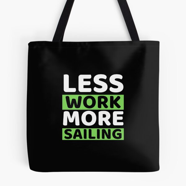 Item preview, Less Work More Sailing designed and sold by bifkee19.