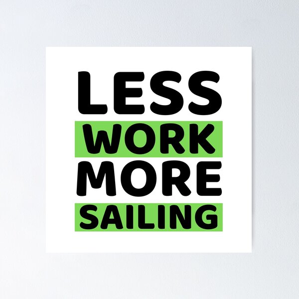 Item preview, Less Work More Sailing designed and sold by bifkee19.