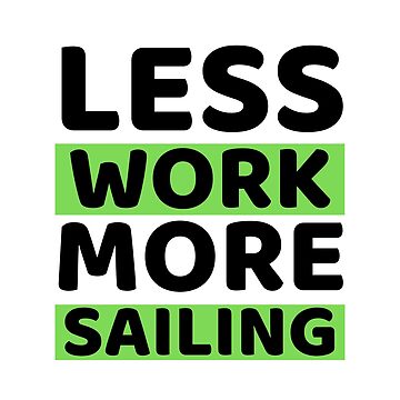 Artwork thumbnail, Less Work More Sailing by bifkee19
