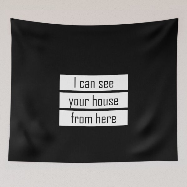 Item preview, I can see your house from here - Quote for tall people designed and sold by InkLove.