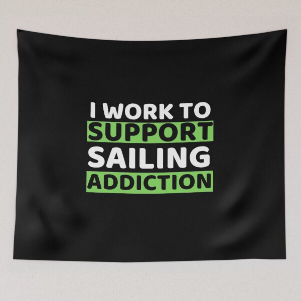 Item preview, I Work To Support Sailing Addiction designed and sold by bifkee19.