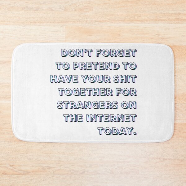 Item preview, Don't forget to pretend to have your shit together for strangers on the internet today designed and sold by MyLucidDreams.