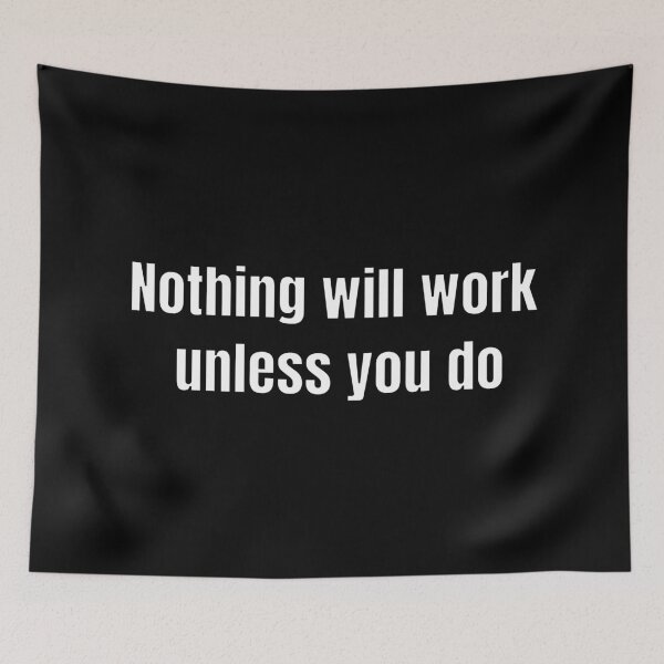 Item preview, Nothing will work unless you do - motivational slogans designed and sold by Inspirationmotivation.