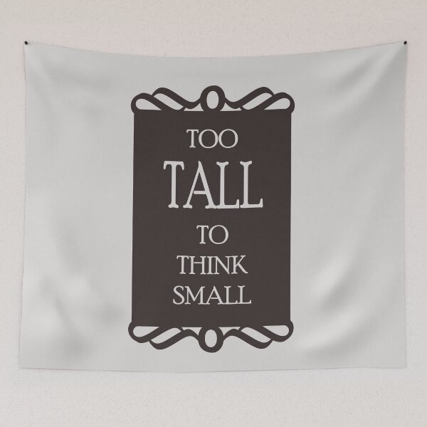 Item preview, Too tall to think small - Quote for tall people designed and sold by InkLove.