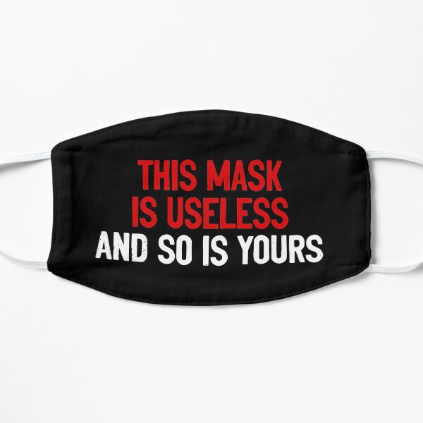This Mask Is Useless And So Is Yours Mask
