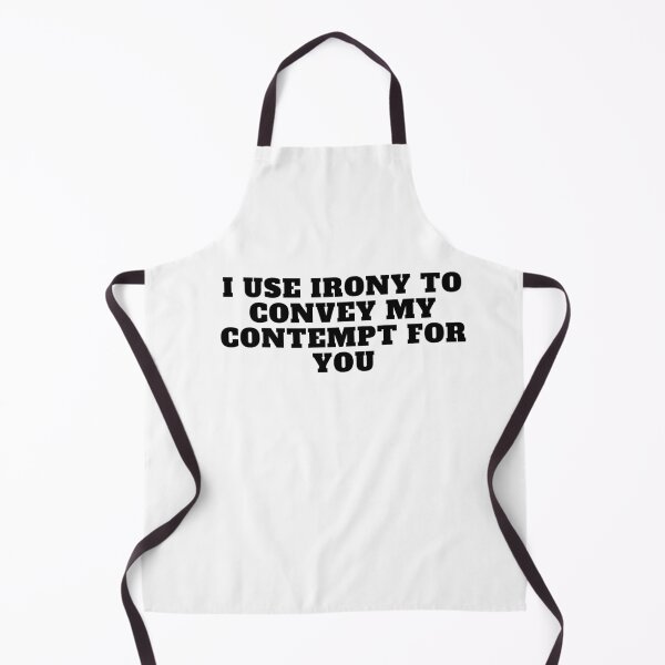 Item preview, I use irony to convey my contempt for you designed and sold by Yesmalady.