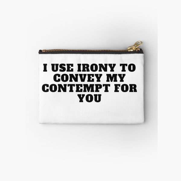 Item preview, I use irony to convey my contempt for you designed and sold by Yesmalady.