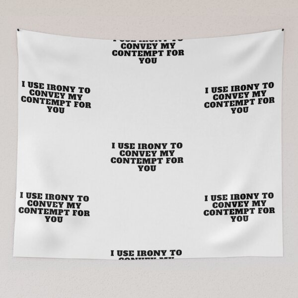 Item preview, I use irony to convey my contempt for you designed and sold by Yesmalady.
