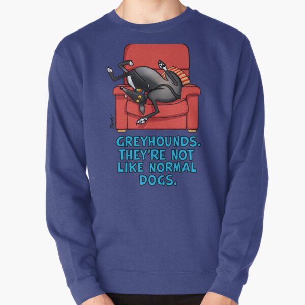 They're not like normal dogs Pullover Sweatshirt
