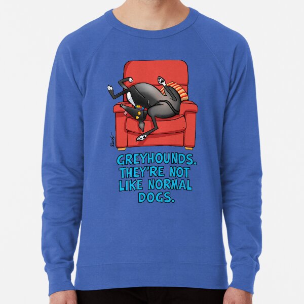 They're not like normal dogs Lightweight Sweatshirt