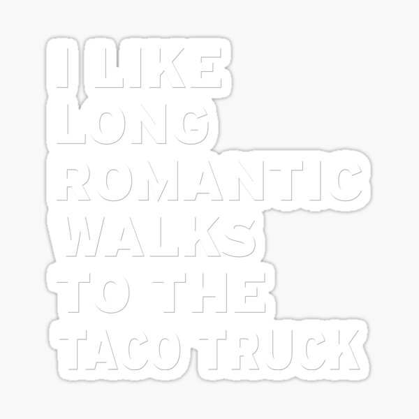 Item preview, I Like Long Romantic Walks To The Taco Truck designed and sold by Original Cheddar.