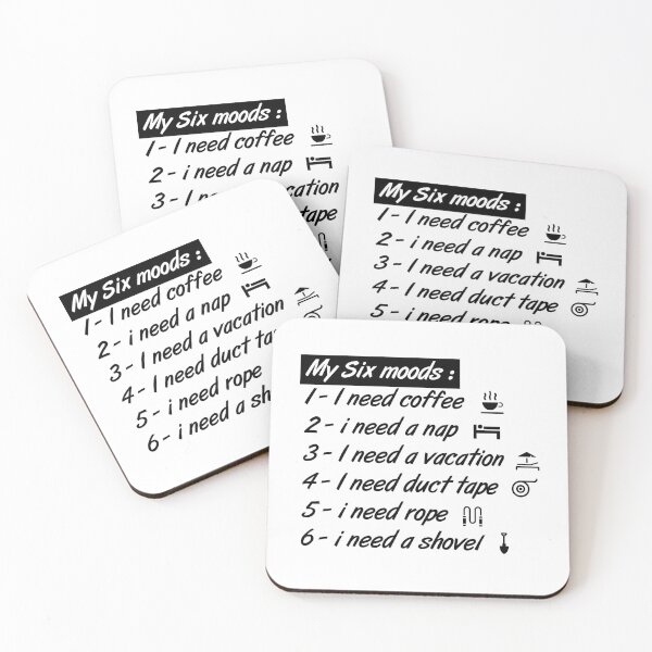 Item preview, My six Moods I Need Coffee I Need A Nap I Need A Vacation I Need Duct Tape, I need Rope And I Need A Shovel designed and sold by MJLdesigns.