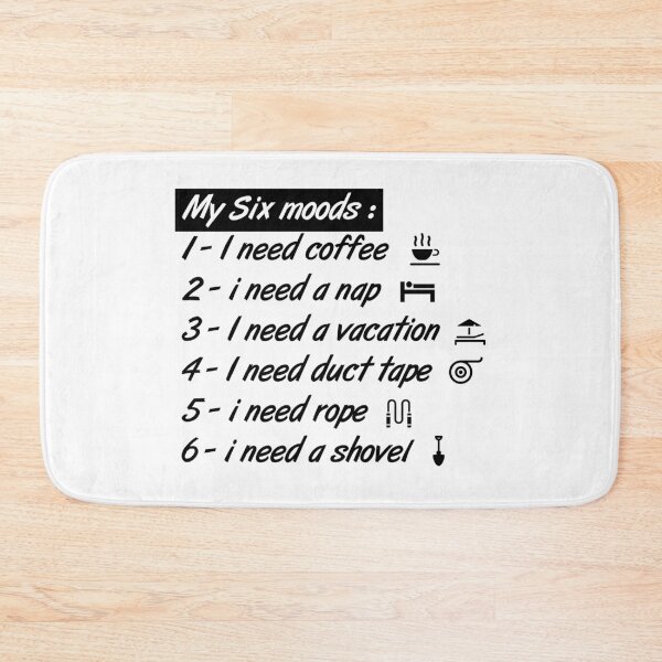 Item preview, My six Moods I Need Coffee I Need A Nap I Need A Vacation I Need Duct Tape, I need Rope And I Need A Shovel designed and sold by MJLdesigns.