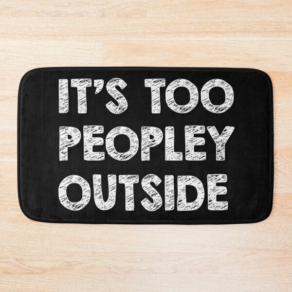 Item preview, It's Too Peopley Outside designed and sold by Original Cheddar.