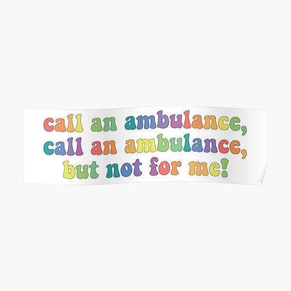 "Call An Ambulance, But Not For Me Rainbow" Poster for Sale by