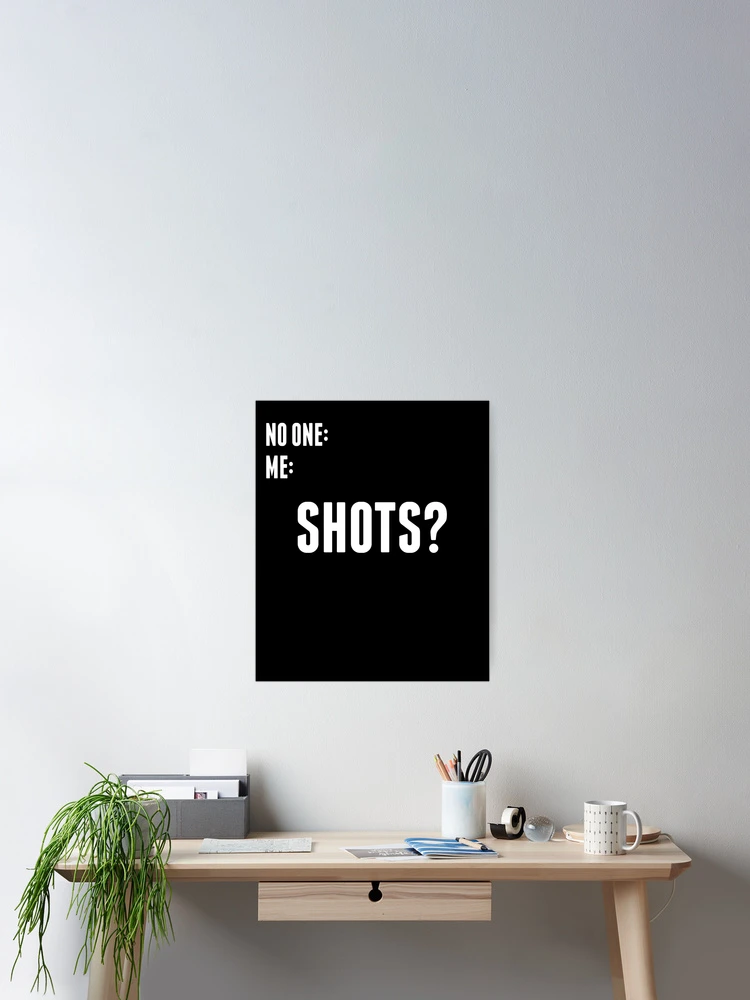 Thumbnail 2 of 3, Poster, No One: Me: Shots designed and sold by RTParty.
