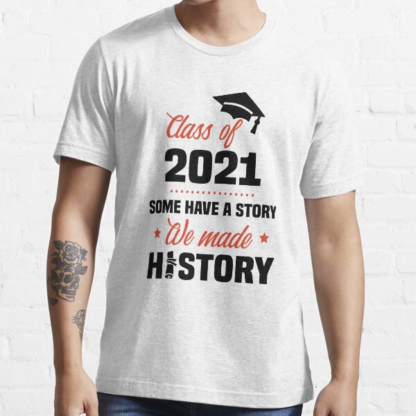"Some Have A Story We Made History Class of 2021 Senior 2021 Graduation