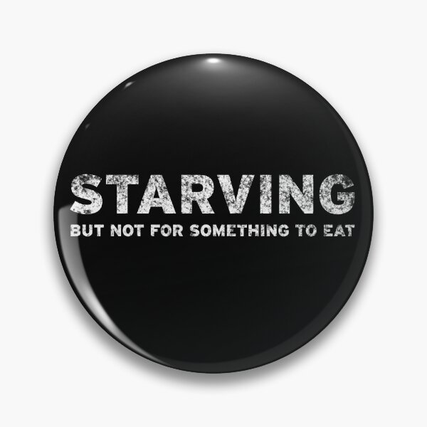 Item preview, Starving but not for something to eat designed and sold by Original Cheddar.